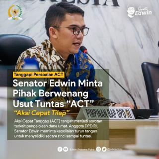 Tanggapi Persoalan ACT, Senator Edwin Minta Kepolisian Usut Tuntas